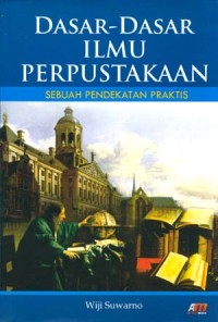 Dasar- dasar ilmu perpustakaan :sebuah pendekatan praktis